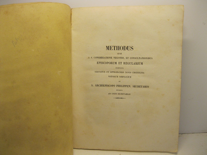 Methodus quae a S. Congregatione negotiis et consultationibus episcoporum et regularium praeposita servatur in approbandis novis institutis votorium simplicium ab A. archiepiscopo Philippen secretario exposita ad usum secretariae